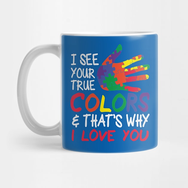 Autism Awareness - I see your true colors that's why I love you by Peter the T-Shirt Dude